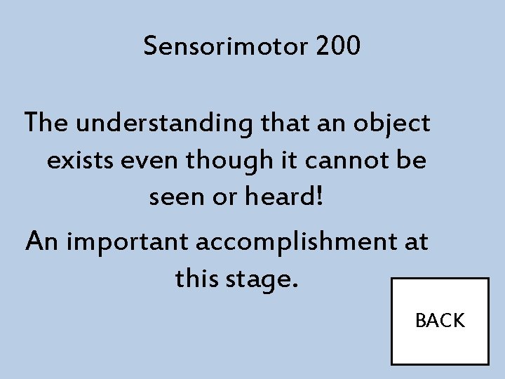 Sensorimotor 200 The understanding that an object exists even though it cannot be seen