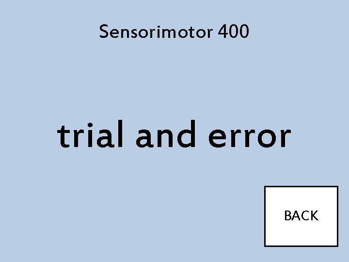 Sensorimotor 400 trial and error BACK 