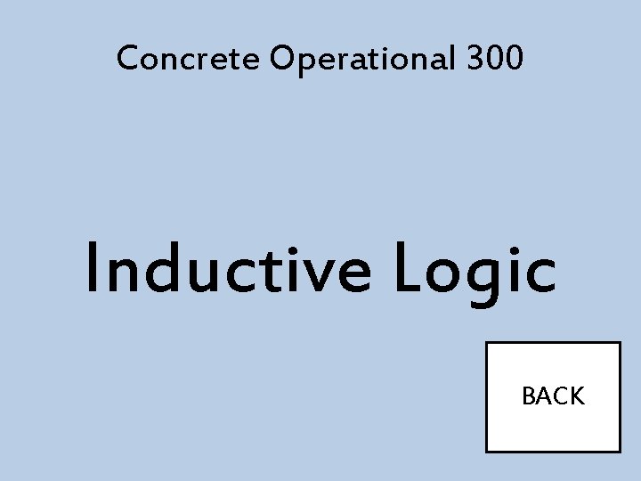 Concrete Operational 300 Inductive Logic BACK 