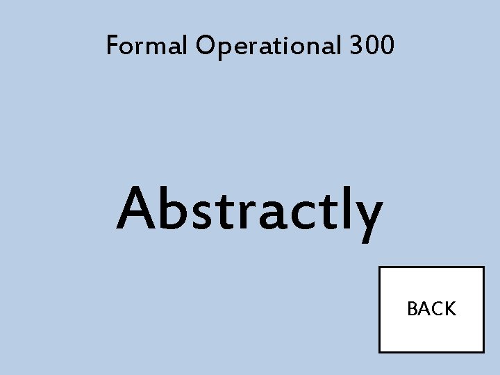 Formal Operational 300 Abstractly BACK 