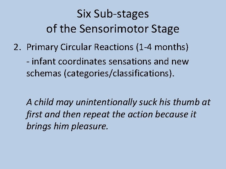 Six Sub-stages of the Sensorimotor Stage 2. Primary Circular Reactions (1 -4 months) -