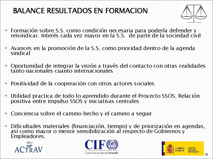 BALANCE RESULTADOS EN FORMACION Formación sobre S. S. como condición necesaria para poderla defender