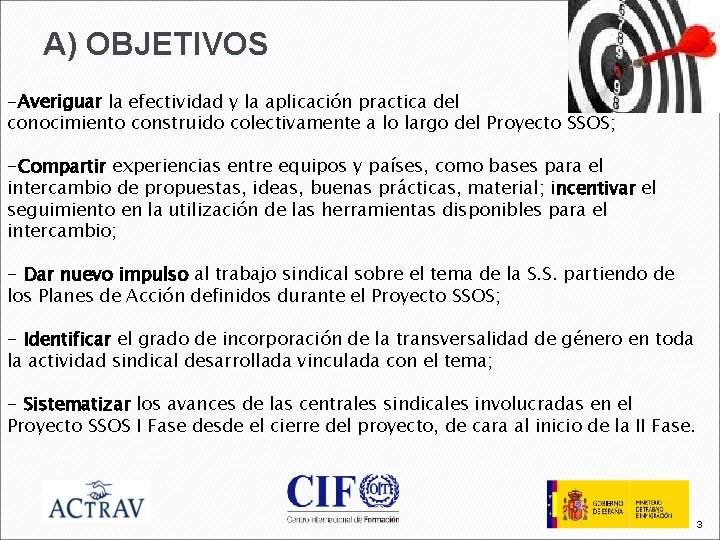 A) OBJETIVOS -Averiguar la efectividad y la aplicación practica del conocimiento construido colectivamente a