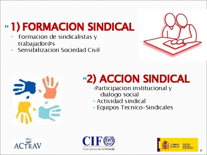  1) FORMACION SINDICAL ◦ Formacion de sindicalistas y trabajador@s ◦ Sensibilizacion Sociedad Civil