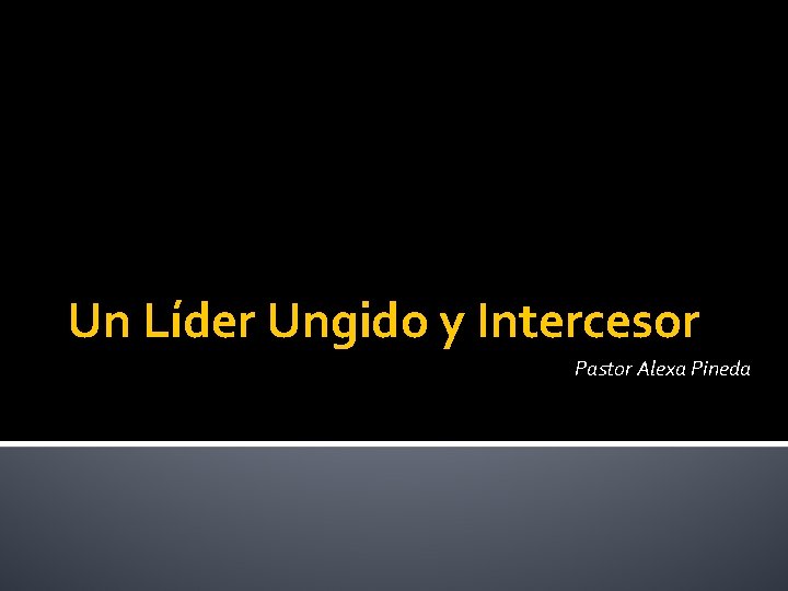 Un Líder Ungido y Intercesor Pastor Alexa Pineda 