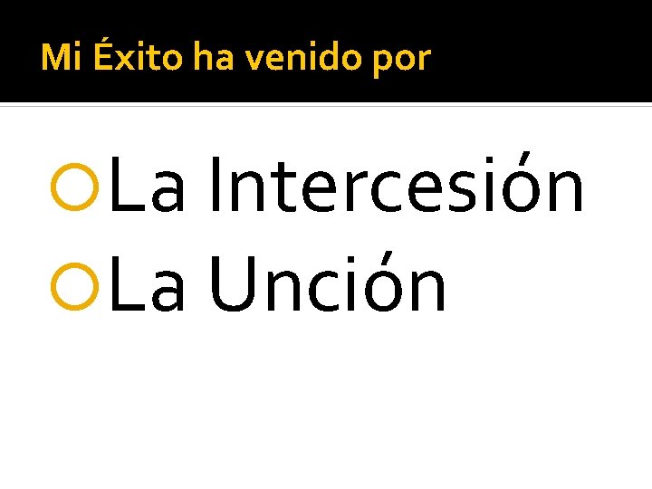 Mi Éxito ha venido por La Intercesión La Unción 