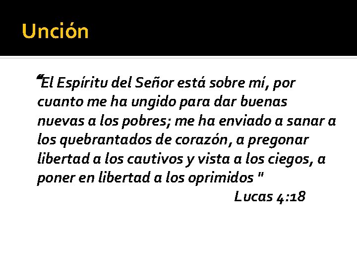 Unción “El Espíritu del Señor está sobre mí, por cuanto me ha ungido para
