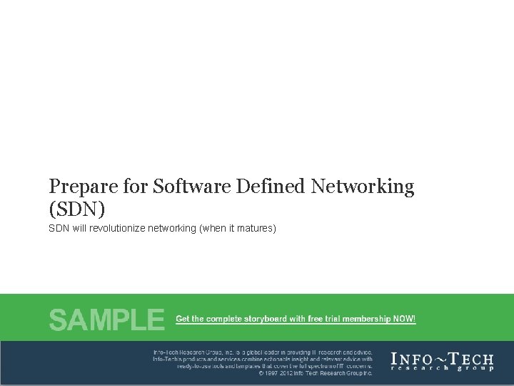 Prepare for Software Defined Networking (SDN) SDN will revolutionize networking (when it matures) Info-Tech's