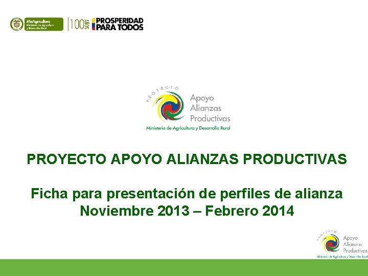 PROYECTO APOYO ALIANZAS PRODUCTIVAS Ficha para presentación de perfiles de alianza Noviembre 2013 –