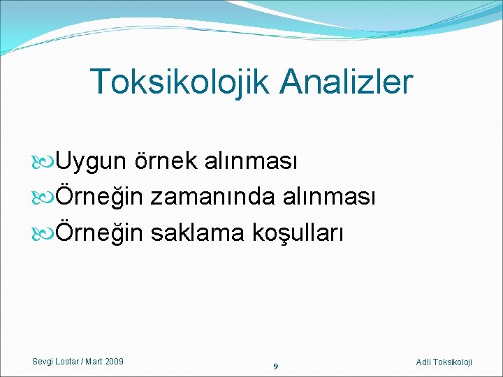 Toksikolojik Analizler Uygun örnek alınması Örneğin zamanında alınması Örneğin saklama koşulları Sevgi Lostar /