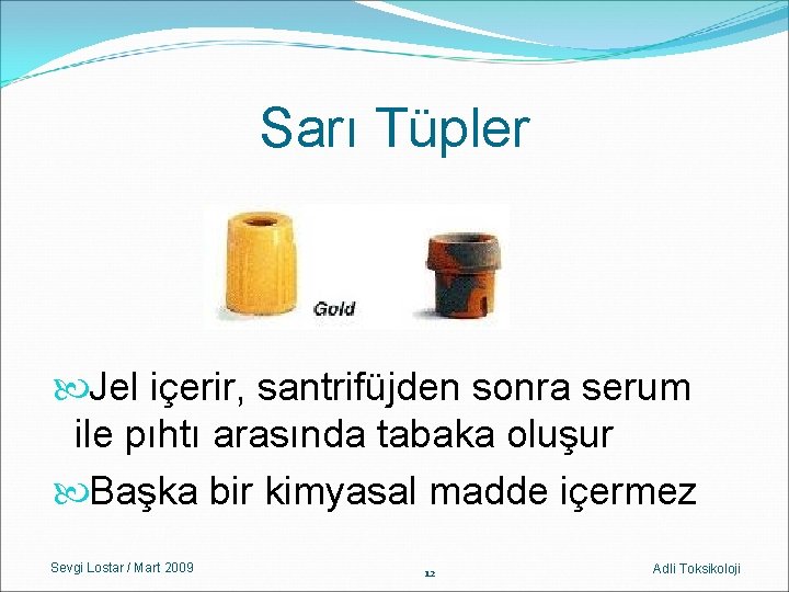 Sarı Tüpler Jel içerir, santrifüjden sonra serum ile pıhtı arasında tabaka oluşur Başka bir Sarı Tüpler Jel içerir, santrifüjden sonra serum ile pıhtı arasında tabaka oluşur Başka bir