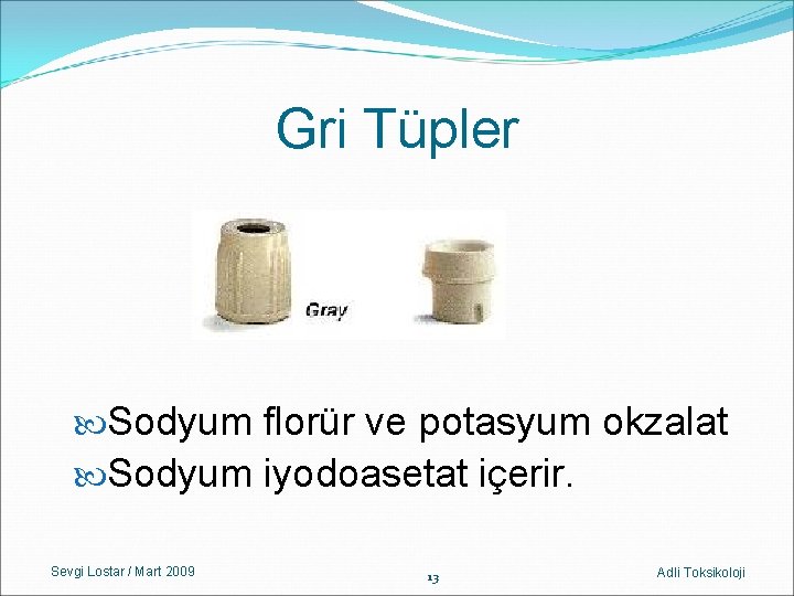 Gri Tüpler Sodyum florür ve potasyum okzalat Sodyum iyodoasetat içerir. Sevgi Lostar / Mart Gri Tüpler Sodyum florür ve potasyum okzalat Sodyum iyodoasetat içerir. Sevgi Lostar / Mart