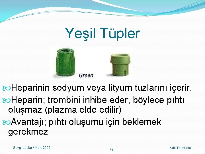 Yeşil Tüpler Heparinin sodyum veya lityum tuzlarını içerir. Heparin; trombini inhibe eder, böylece pıhtı