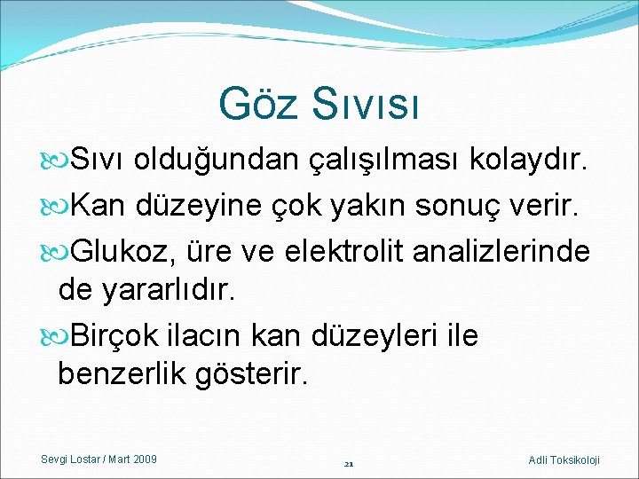 Göz Sıvısı Sıvı olduğundan çalışılması kolaydır. Kan düzeyine çok yakın sonuç verir. Glukoz, üre