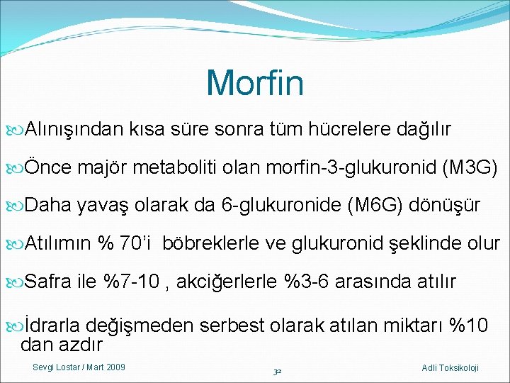 Morfin Alınışından kısa süre sonra tüm hücrelere dağılır Önce majör metaboliti olan morfin-3 -glukuronid