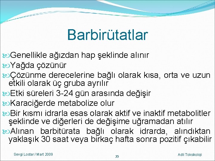 Barbirütatlar Genellikle ağızdan hap şeklinde alınır Yağda çözünür Çözünme derecelerine bağlı olarak kısa, orta