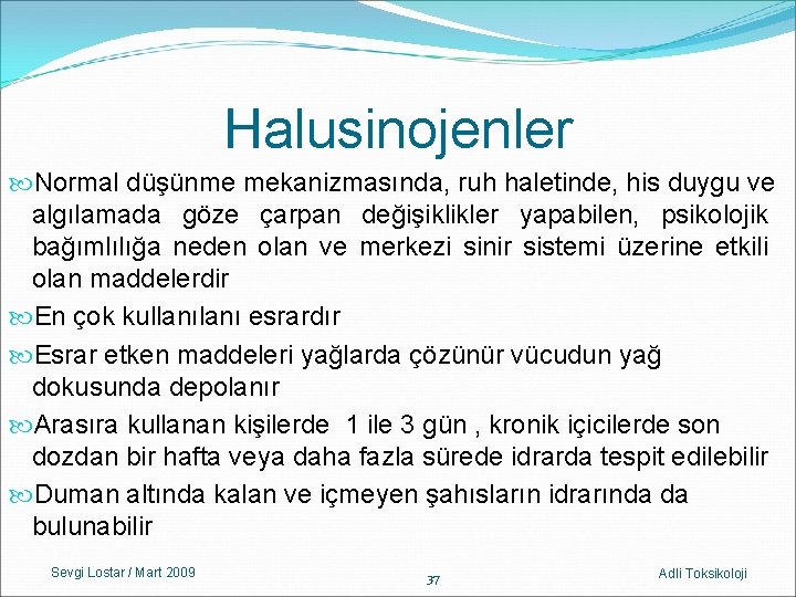 Halusinojenler Normal düşünme mekanizmasında, ruh haletinde, his duygu ve algılamada göze çarpan değişiklikler yapabilen,