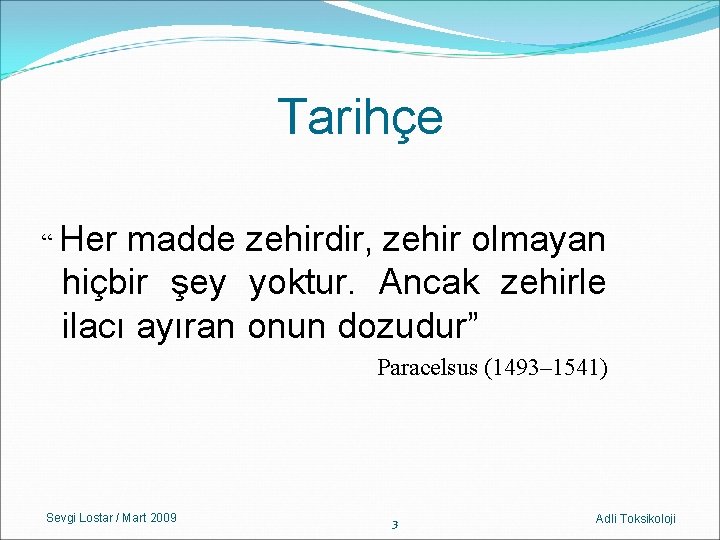 Tarihçe “ Her madde zehirdir, zehir olmayan hiçbir şey yoktur. Ancak zehirle ilacı ayıran