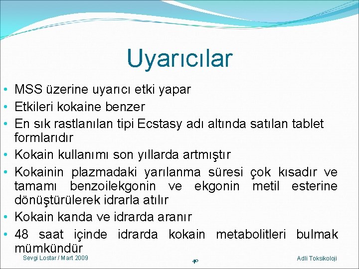 Uyarıcılar • MSS üzerine uyarıcı etki yapar • Etkileri kokaine benzer • En sık