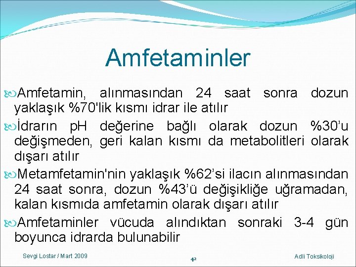 Amfetaminler Amfetamin, alınmasından 24 saat sonra dozun yaklaşık %70'lik kısmı idrar ile atılır İdrarın