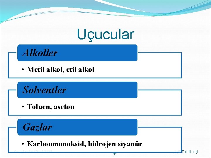 Uçucular Alkoller • Metil alkol, etil alkol Solventler • Toluen, aseton Gazlar • Karbonmonoksid,