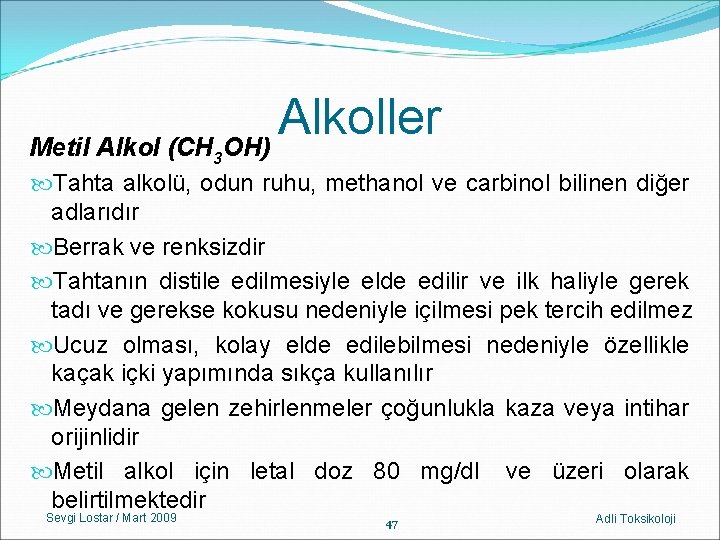 Alkoller Metil Alkol (CH OH) 3 Tahta alkolü, odun ruhu, methanol ve carbinol bilinen