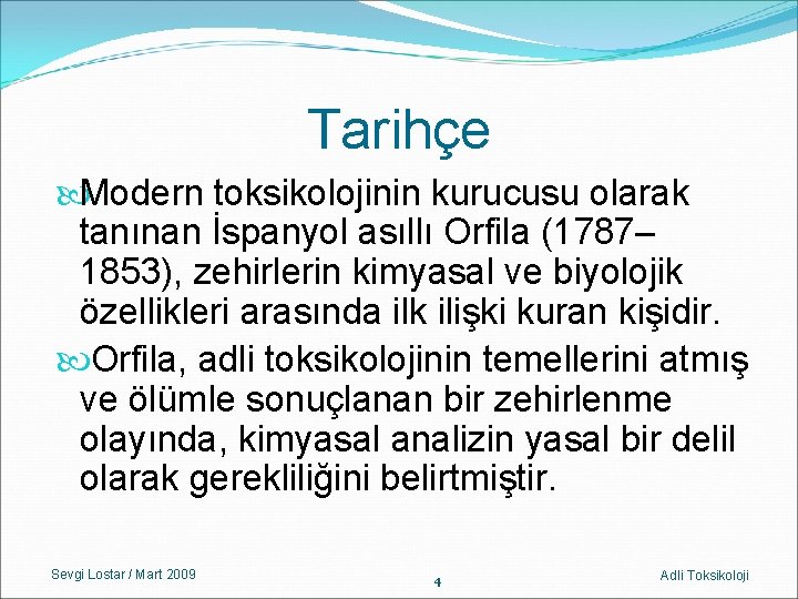 Tarihçe Modern toksikolojinin kurucusu olarak tanınan İspanyol asıllı Orfila (1787– 1853), zehirlerin kimyasal ve