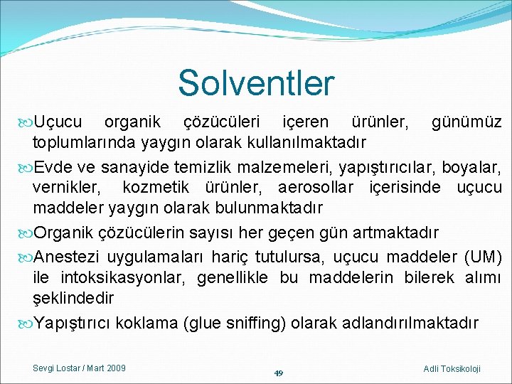 Solventler Uçucu organik çözücüleri içeren ürünler, günümüz toplumlarında yaygın olarak kullanılmaktadır Evde ve sanayide