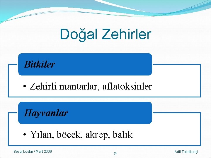 Doğal Zehirler Bitkiler • Zehirli mantarlar, aflatoksinler Hayvanlar • Yılan, böcek, akrep, balık Sevgi