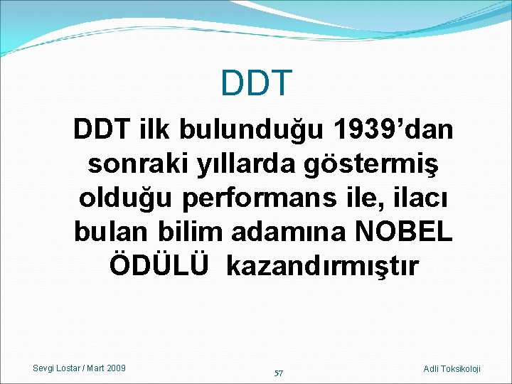 DDT ilk bulunduğu 1939’dan sonraki yıllarda göstermiş olduğu performans ile, ilacı bulan bilim adamına DDT ilk bulunduğu 1939’dan sonraki yıllarda göstermiş olduğu performans ile, ilacı bulan bilim adamına