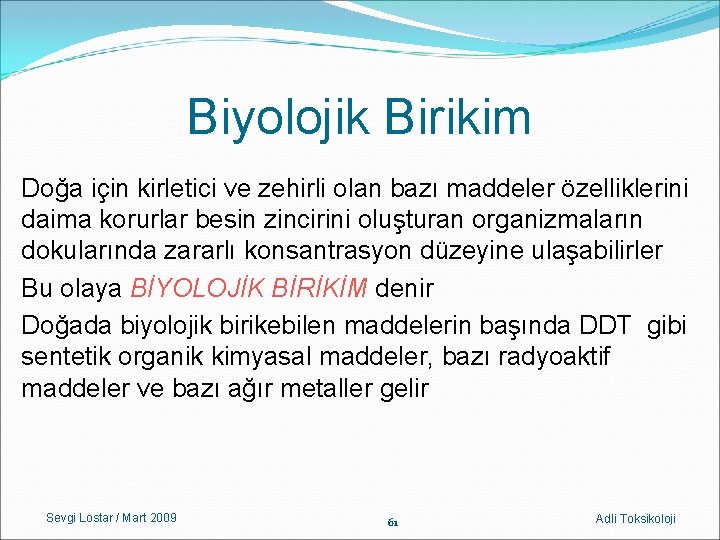 Biyolojik Birikim Doğa için kirletici ve zehirli olan bazı maddeler özelliklerini daima korurlar besin