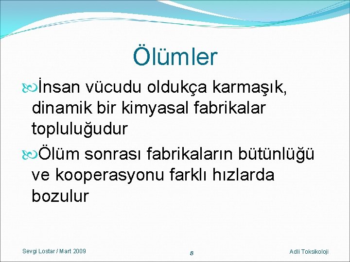 Ölümler İnsan vücudu oldukça karmaşık, dinamik bir kimyasal fabrikalar topluluğudur Ölüm sonrası fabrikaların bütünlüğü Ölümler İnsan vücudu oldukça karmaşık, dinamik bir kimyasal fabrikalar topluluğudur Ölüm sonrası fabrikaların bütünlüğü