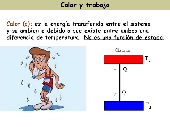 Calor y trabajo Calor (q): es la energía transferida entre el sistema y su