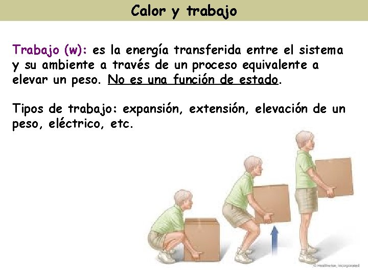 Calor y trabajo Trabajo (w): es la energía transferida entre el sistema y su