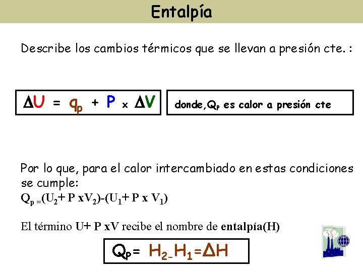 Entalpía Describe los cambios térmicos que se llevan a presión cte. : DU =