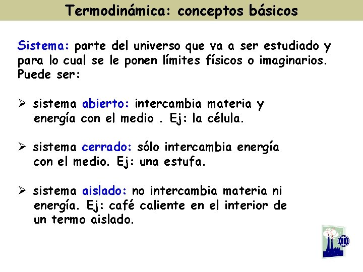 Termodinámica: conceptos básicos Sistema: parte del universo que va a ser estudiado y para