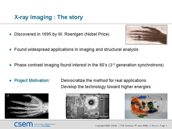 X-ray Imaging : The story • Discovered in 1895 by W. Roentgen (Nobel Price) X-ray Imaging : The story • Discovered in 1895 by W. Roentgen (Nobel Price)