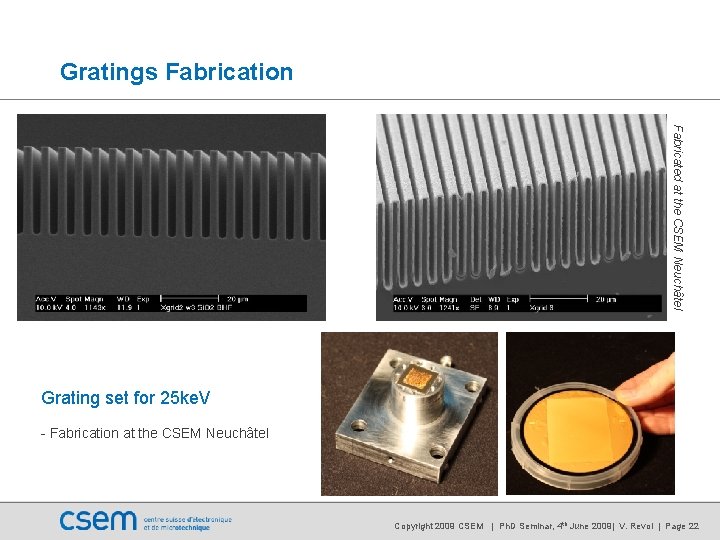 Gratings Fabrication Fabricated at the CSEM Neuchâtel Grating set for 25 ke. V - Gratings Fabrication Fabricated at the CSEM Neuchâtel Grating set for 25 ke. V -