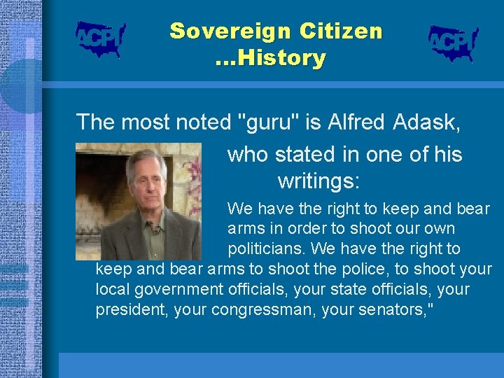 Sovereign Citizen …History The most noted "guru" is Alfred Adask, who stated in one