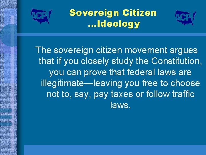 Sovereign Citizen …Ideology The sovereign citizen movement argues that if you closely study the
