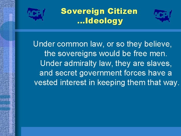 Sovereign Citizen …Ideology Under common law, or so they believe, the sovereigns would be