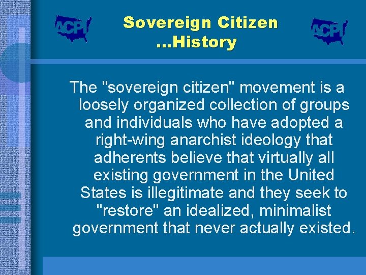 Sovereign Citizen …History The "sovereign citizen" movement is a loosely organized collection of groups