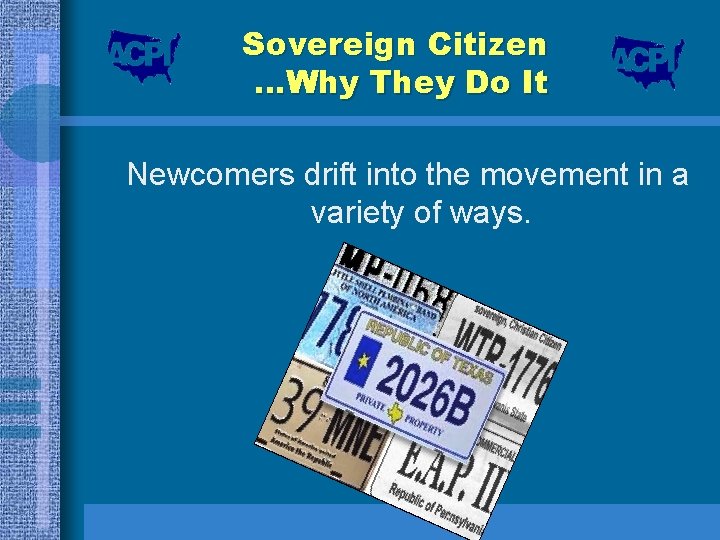 Sovereign Citizen …Why They Do It Newcomers drift into the movement in a variety