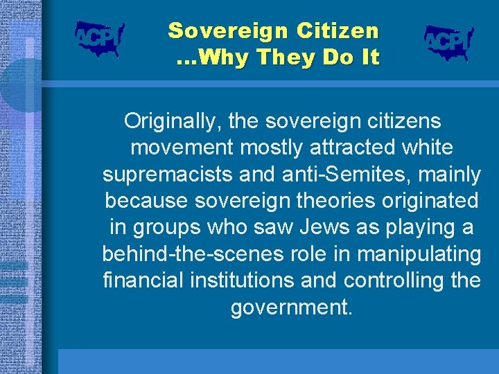 Sovereign Citizen …Why They Do It Originally, the sovereign citizens movement mostly attracted white