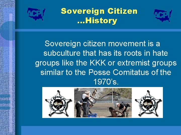 Sovereign Citizen …History Sovereign citizen movement is a subculture that has its roots in