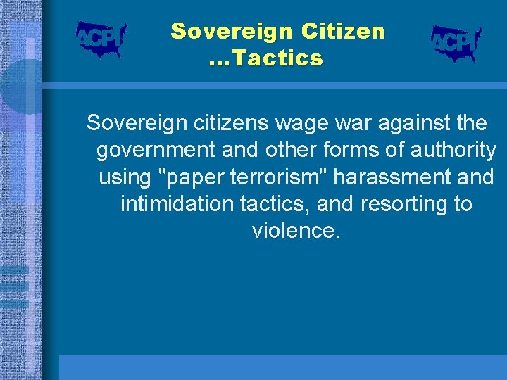 Sovereign Citizen …Tactics Sovereign citizens wage war against the government and other forms of