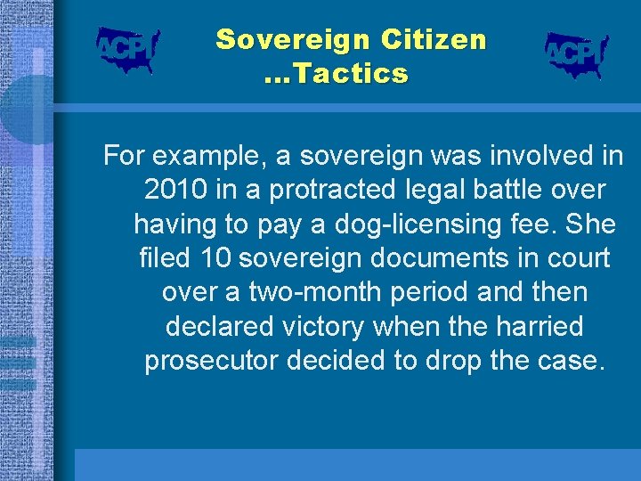 Sovereign Citizen …Tactics For example, a sovereign was involved in 2010 in a protracted