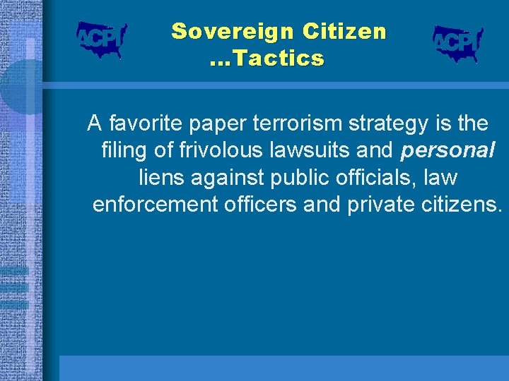 Sovereign Citizen …Tactics A favorite paper terrorism strategy is the filing of frivolous lawsuits