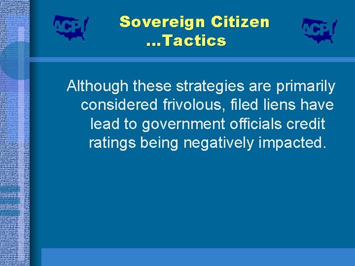 Sovereign Citizen …Tactics Although these strategies are primarily considered frivolous, filed liens have lead