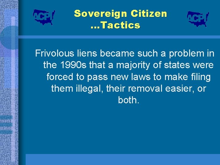 Sovereign Citizen …Tactics Frivolous liens became such a problem in the 1990 s that